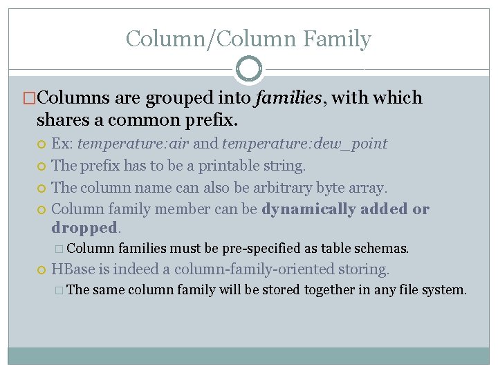 Column/Column Family �Columns are grouped into families, with which shares a common prefix. Ex: