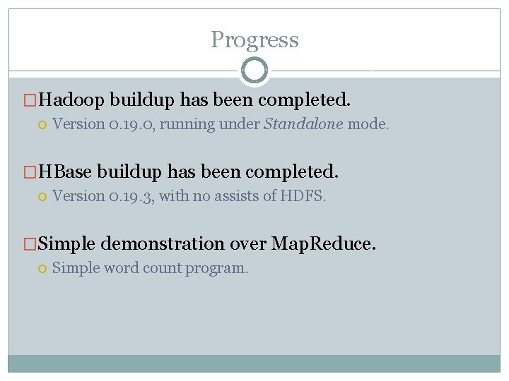 Progress �Hadoop buildup has been completed. Version 0. 19. 0, running under Standalone mode.