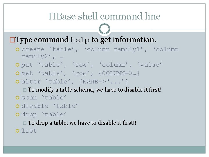 HBase shell command line �Type command help to get information. create ‘table’, ‘column family