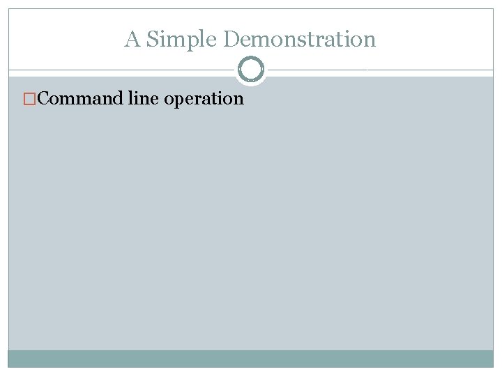 A Simple Demonstration �Command line operation 