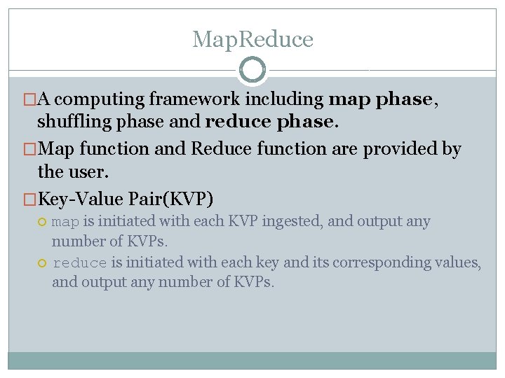 Map. Reduce �A computing framework including map phase, shuffling phase and reduce phase. �Map
