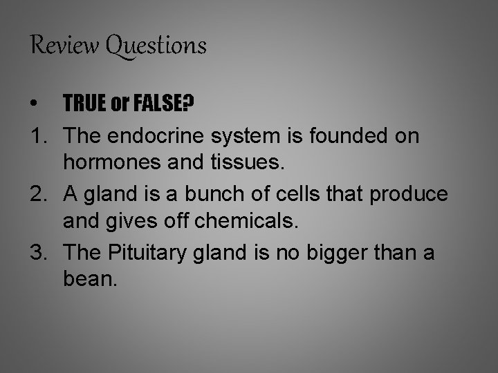 Review Questions • TRUE or FALSE? 1. The endocrine system is founded on hormones