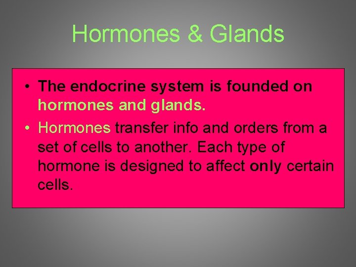 Hormones & Glands • The endocrine system is founded on hormones and glands. •