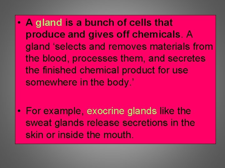  • A gland is a bunch of cells that produce and gives off