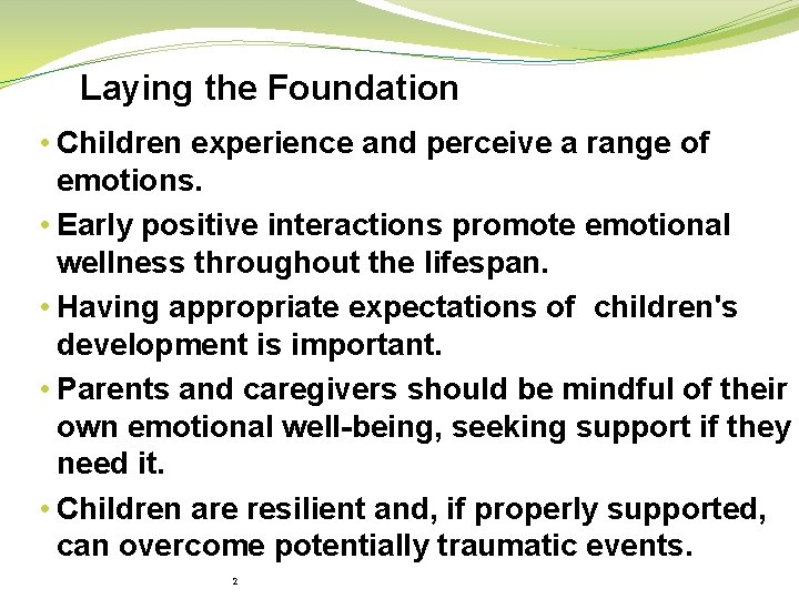 Laying the Foundation • Children experience and perceive a range of emotions. • Early