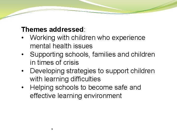 Themes addressed: • Working with children who experience mental health issues • Supporting schools,