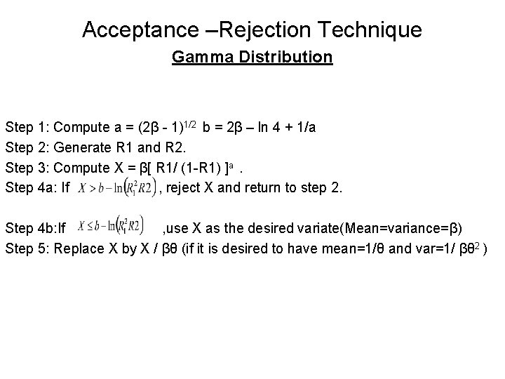Acceptance –Rejection Technique Gamma Distribution Step 1: Compute a = (2β - 1)1/2 b Acceptance –Rejection Technique Gamma Distribution Step 1: Compute a = (2β - 1)1/2 b