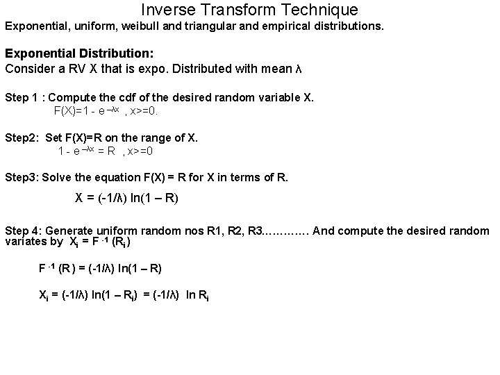 Inverse Transform Technique Exponential, uniform, weibull and triangular and empirical distributions. Exponential Distribution: Consider Inverse Transform Technique Exponential, uniform, weibull and triangular and empirical distributions. Exponential Distribution: Consider
