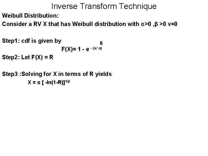 Inverse Transform Technique Weibull Distribution: Consider a RV X that has Weibull distribution with Inverse Transform Technique Weibull Distribution: Consider a RV X that has Weibull distribution with