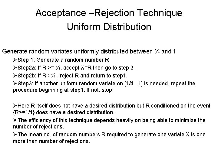 Acceptance –Rejection Technique Uniform Distribution Generate random variates uniformly distributed between ¼ and 1 Acceptance –Rejection Technique Uniform Distribution Generate random variates uniformly distributed between ¼ and 1