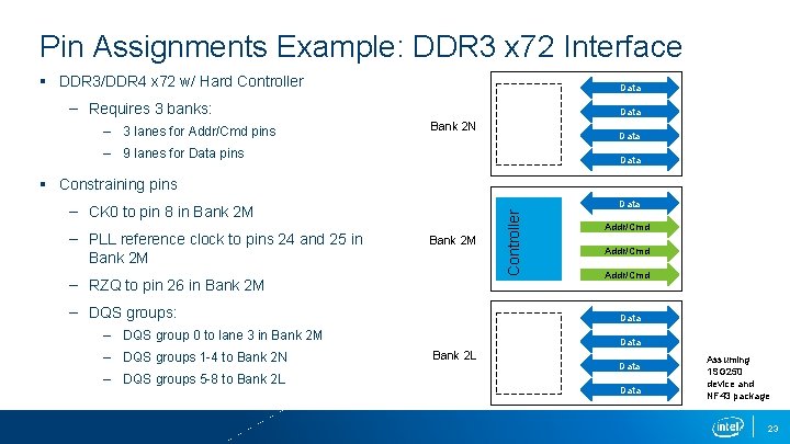 Pin Assignments Example: DDR 3 x 72 Interface § DDR 3/DDR 4 x 72