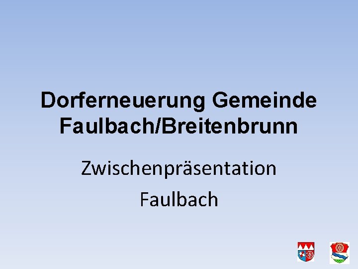 Dorferneuerung Gemeinde Faulbach/Breitenbrunn Zwischenpräsentation Faulbach 