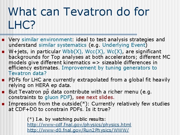 What can Tevatron do for LHC? n n n Very similar environment: ideal to