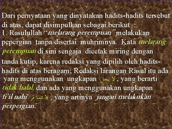 Dari pernyataan yang dinyatakan hadits-hadits tersebut di atas, dapat disimpulkan sebagai berikut : 1.