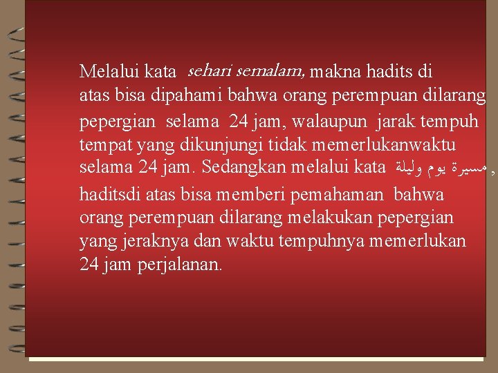 Melalui kata sehari semalam, makna hadits di atas bisa dipahami bahwa orang perempuan dilarang