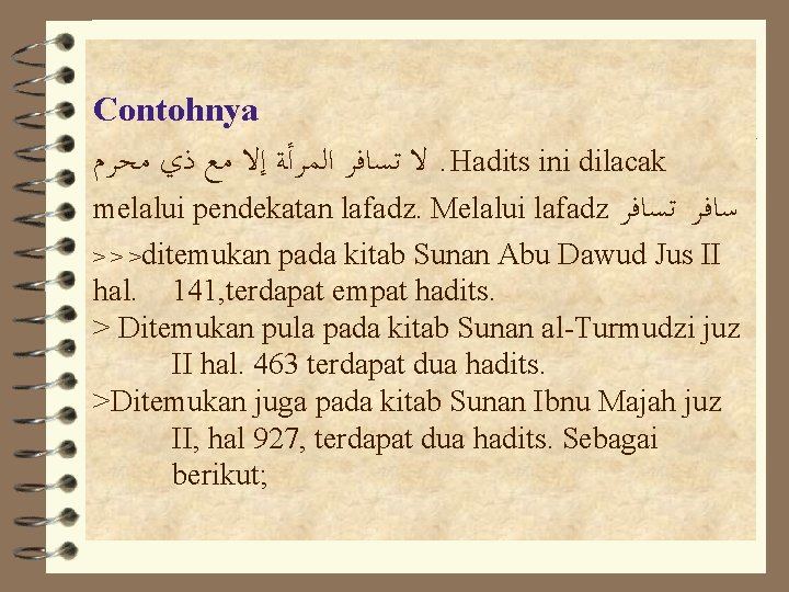 Contohnya ﻣﺤﺮﻡ ﺫﻱ ﻣﻊ ﺇﻻ ﺍﻟﻤﺮﺃﺔ ﺗﺴﺎﻓﺮ ﻻ . Hadits ini dilacak melalui pendekatan Contohnya ﻣﺤﺮﻡ ﺫﻱ ﻣﻊ ﺇﻻ ﺍﻟﻤﺮﺃﺔ ﺗﺴﺎﻓﺮ ﻻ . Hadits ini dilacak melalui pendekatan
