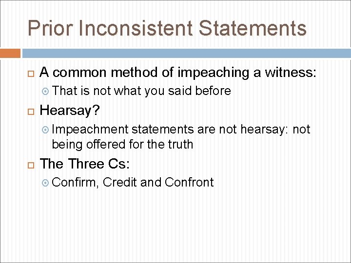 Prior Inconsistent Statements A common method of impeaching a witness: That is not what