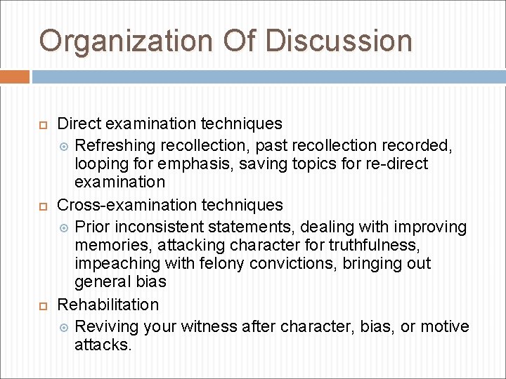 Organization Of Discussion Direct examination techniques Refreshing recollection, past recollection recorded, looping for emphasis,