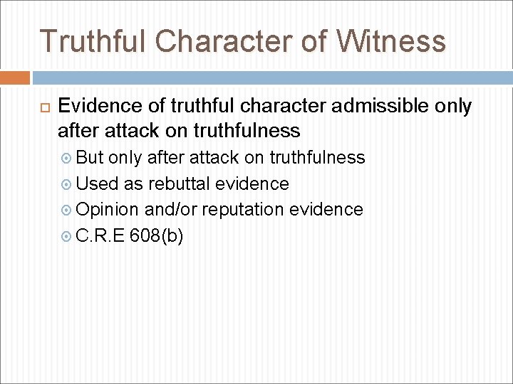 Truthful Character of Witness Evidence of truthful character admissible only after attack on truthfulness