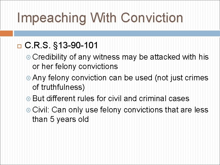 Impeaching With Conviction C. R. S. § 13 -90 -101 Credibility of any witness