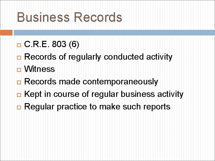 Business Records C. R. E. 803 (6) Records of regularly conducted activity Witness Records