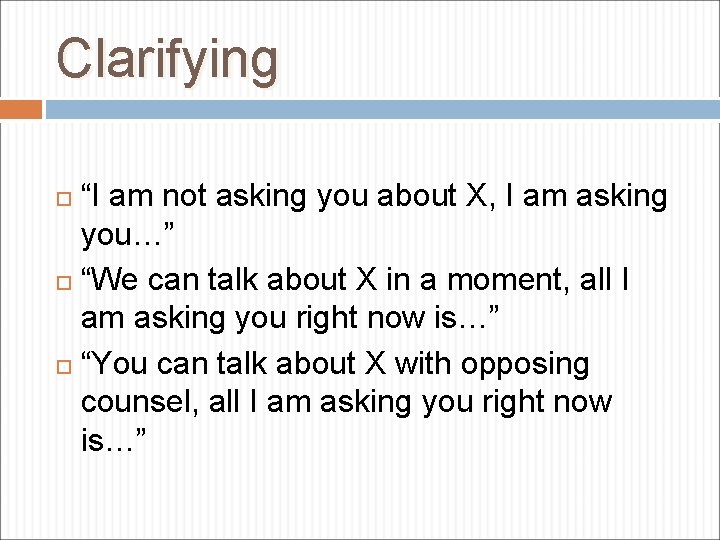 Clarifying “I am not asking you about X, I am asking you…” “We can