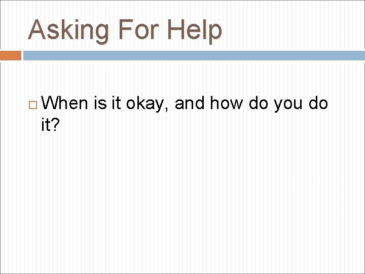 Asking For Help When is it okay, and how do you do it? 