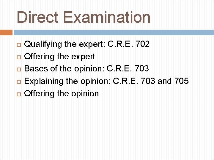 Direct Examination Qualifying the expert: C. R. E. 702 Offering the expert Bases of
