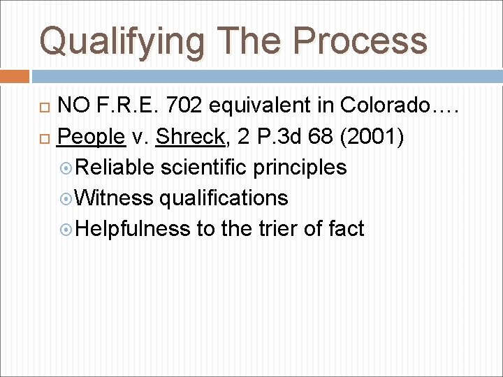 Qualifying The Process NO F. R. E. 702 equivalent in Colorado…. People v. Shreck,