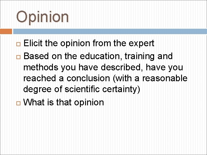 Opinion Elicit the opinion from the expert Based on the education, training and methods