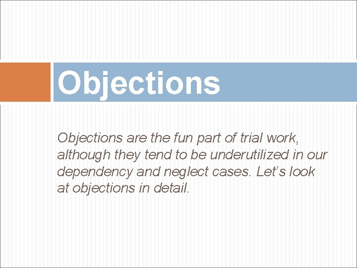 Objections are the fun part of trial work, although they tend to be underutilized