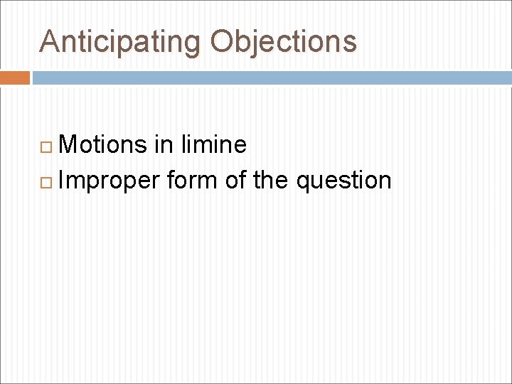 Anticipating Objections Motions in limine Improper form of the question 