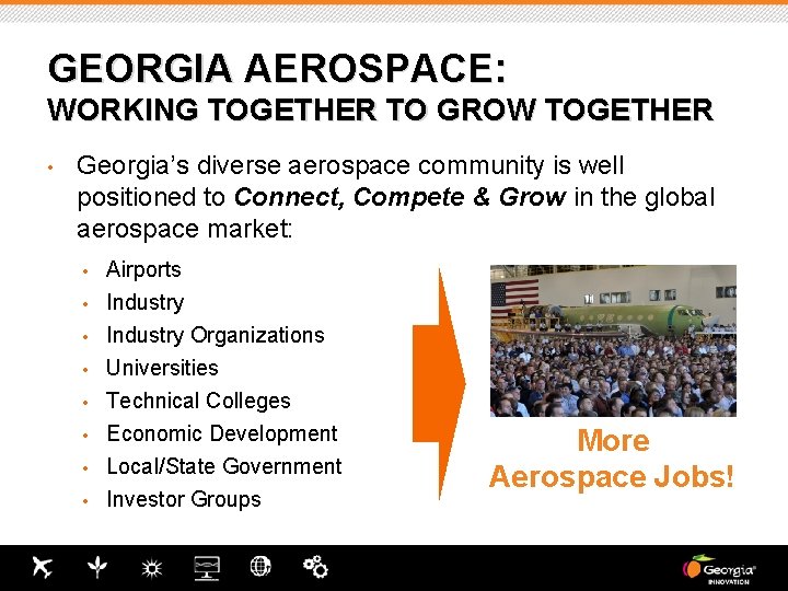 GEORGIA AEROSPACE: WORKING TOGETHER TO GROW TOGETHER • Georgia’s diverse aerospace community is well