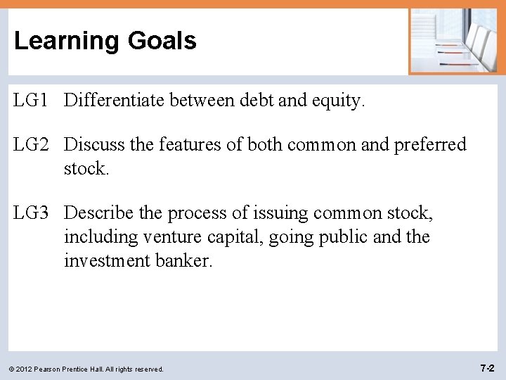 Learning Goals LG 1 Differentiate between debt and equity. LG 2 Discuss the features