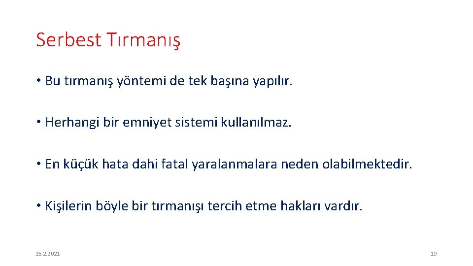 Serbest Tırmanış • Bu tırmanış yöntemi de tek başına yapılır. • Herhangi bir emniyet