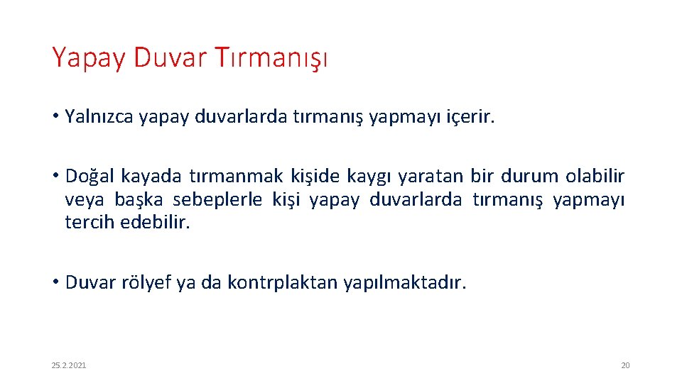 Yapay Duvar Tırmanışı • Yalnızca yapay duvarlarda tırmanış yapmayı içerir. • Doğal kayada tırmanmak