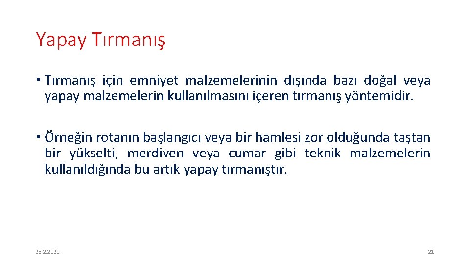 Yapay Tırmanış • Tırmanış için emniyet malzemelerinin dışında bazı doğal veya yapay malzemelerin kullanılmasını