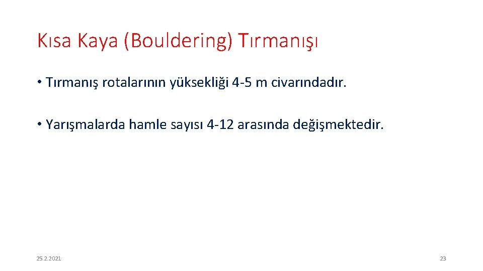 Kısa Kaya (Bouldering) Tırmanışı • Tırmanış rotalarının yüksekliği 4 -5 m civarındadır. • Yarışmalarda