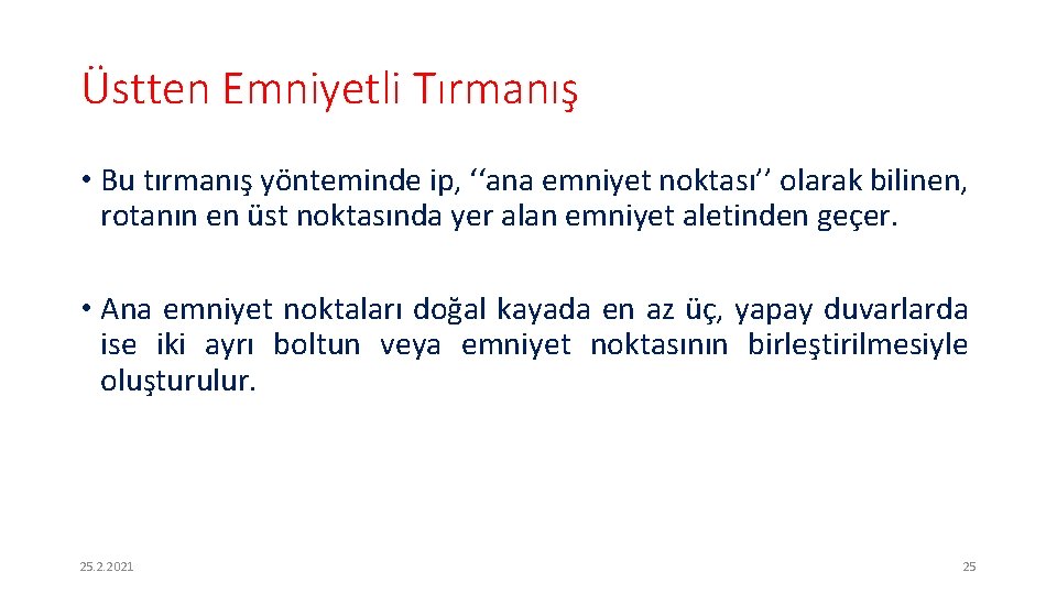 Üstten Emniyetli Tırmanış • Bu tırmanış yönteminde ip, ‘‘ana emniyet noktası’’ olarak bilinen, rotanın