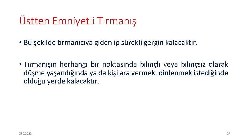 Üstten Emniyetli Tırmanış • Bu şekilde tırmanıcıya giden ip sürekli gergin kalacaktır. • Tırmanışın