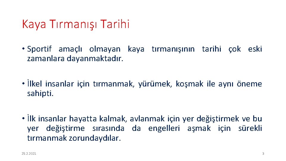 Kaya Tırmanışı Tarihi • Sportif amaçlı olmayan kaya tırmanışının tarihi çok eski zamanlara dayanmaktadır.