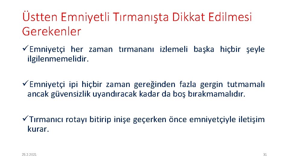 Üstten Emniyetli Tırmanışta Dikkat Edilmesi Gerekenler üEmniyetçi her zaman tırmananı izlemeli başka hiçbir şeyle