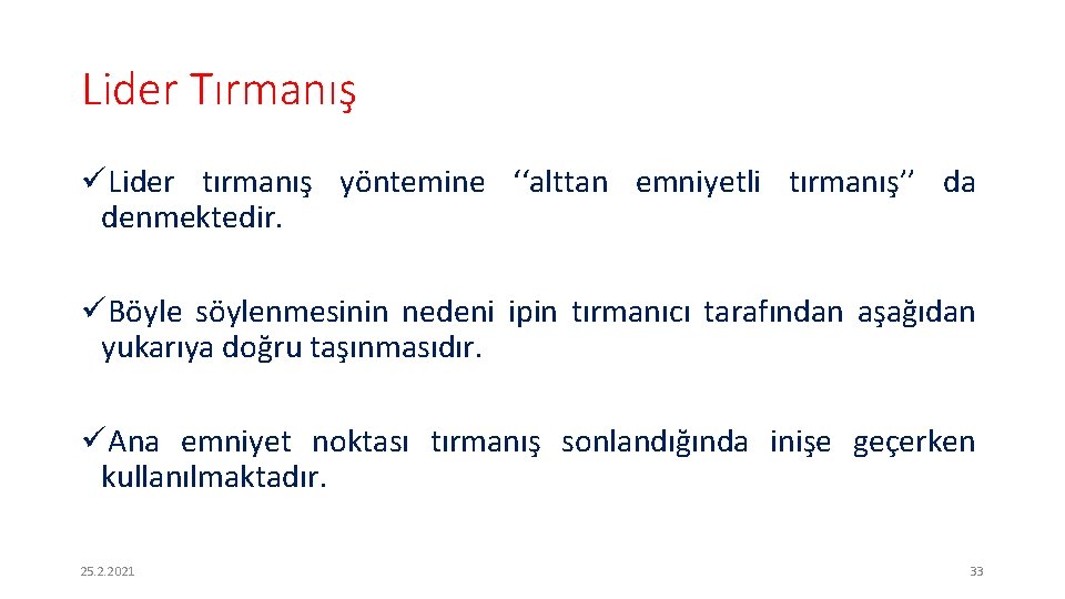 Lider Tırmanış üLider tırmanış yöntemine ‘‘alttan emniyetli tırmanış’’ da denmektedir. üBöyle söylenmesinin nedeni ipin