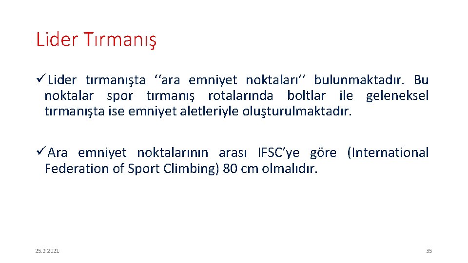 Lider Tırmanış üLider tırmanışta ‘‘ara emniyet noktaları’’ bulunmaktadır. Bu noktalar spor tırmanış rotalarında boltlar