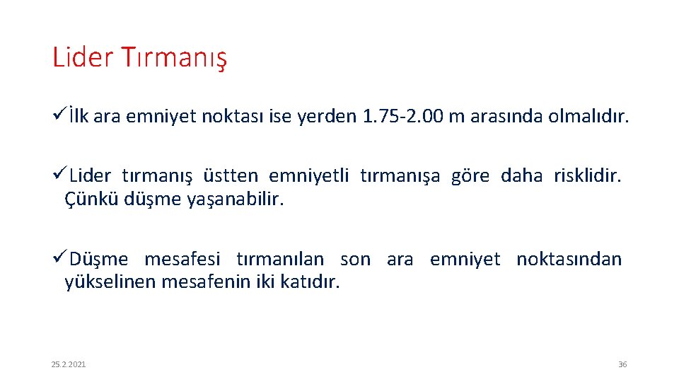 Lider Tırmanış üİlk ara emniyet noktası ise yerden 1. 75 -2. 00 m arasında