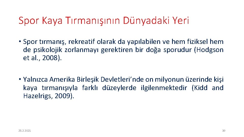 Spor Kaya Tırmanışının Dünyadaki Yeri • Spor tırmanış, rekreatif olarak da yapılabilen ve hem