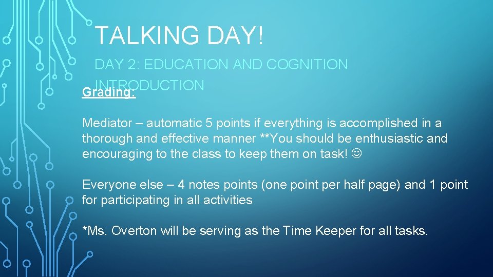 TALKING DAY! DAY 2: EDUCATION AND COGNITION INTRODUCTION Grading: Mediator – automatic 5 points