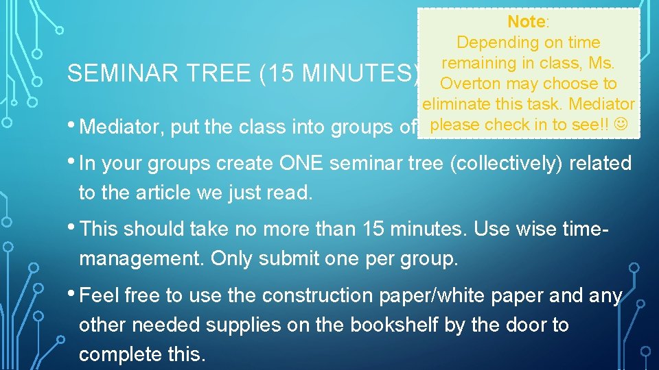 Note: Depending on time remaining in class, Ms. SEMINAR TREE (15 MINUTES) Overton may