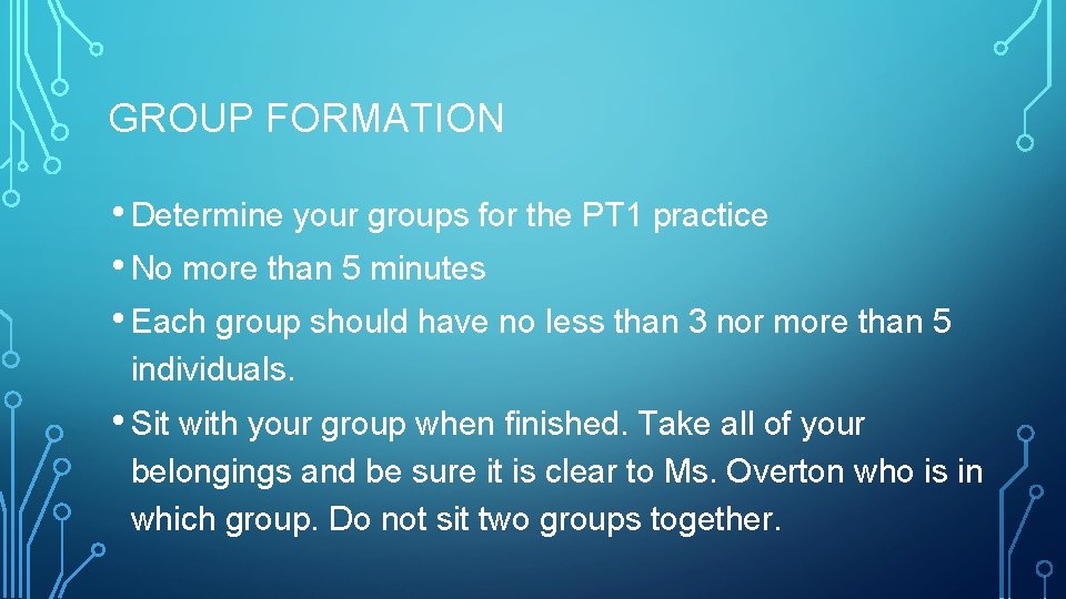 GROUP FORMATION • Determine your groups for the PT 1 practice • No more