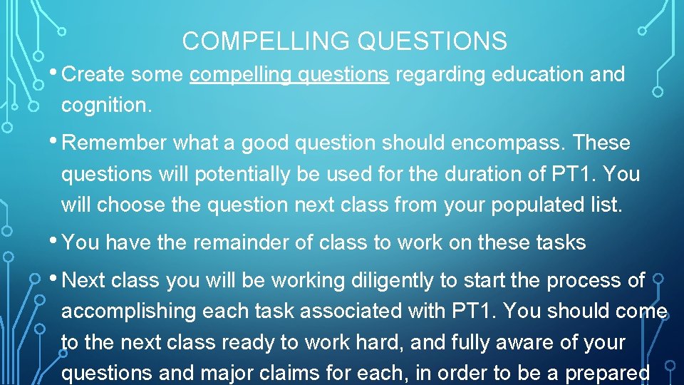 COMPELLING QUESTIONS • Create some compelling questions regarding education and cognition. • Remember what